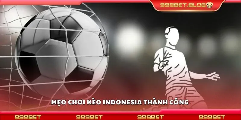 Mẹo chơi kèo indonesia thành công