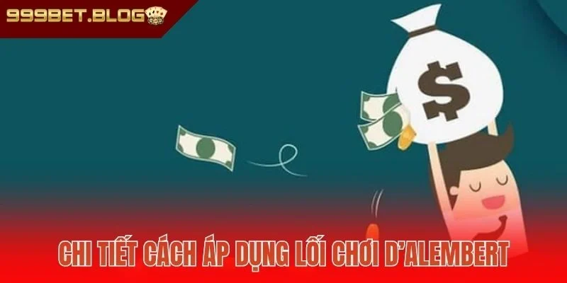 Chi tiết cách áp dụng lối chơi D’Alembert
