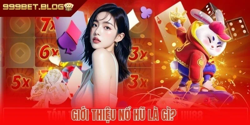Giới thiệu nổ hũ là gì? 