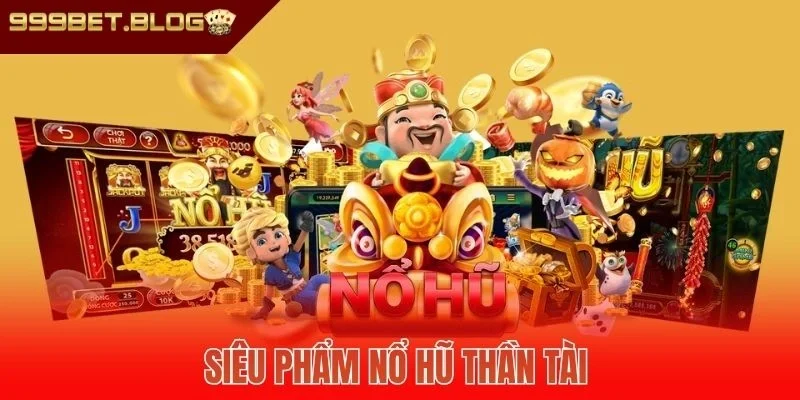 Siêu phẩm nổ hũ thần tài 