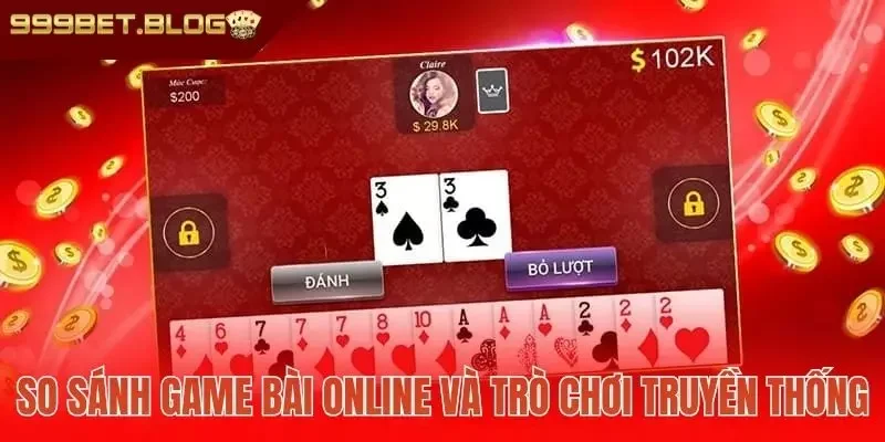 So sánh game bài online và trò chơi truyền thống 